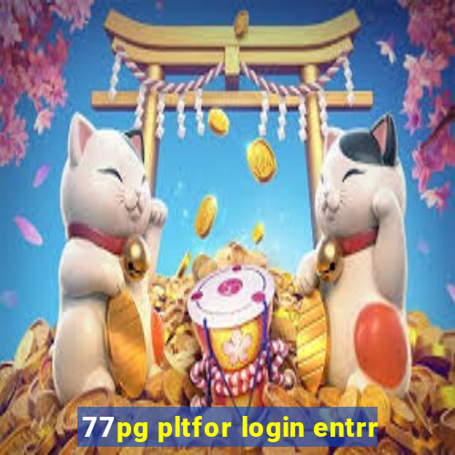 77pg pltfor login entrr